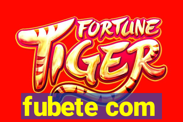 fubete com